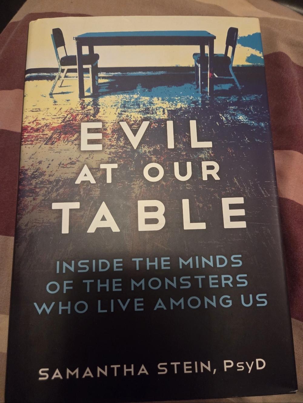 Evil at Our Table: Inside the Minds of the Monsters Who Live Among BOOK Stein